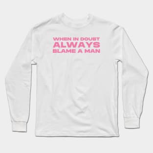 When In Doubt Always Blame A Man Tee, Y2K Baby Tee, Trendy Y2K Shirt, Y2K Slogan Tee, Y2k Graphic Tee, Early 2000s, Y2k Aesthetic Long Sleeve T-Shirt